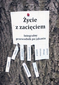Życie z zacięciem Integralny przewodnik po jąkaniu -  - książka