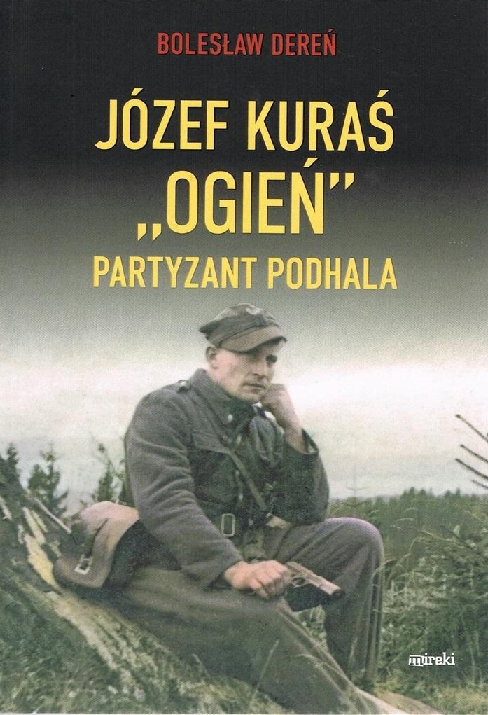 Józef Kuraś „Ogień” Partyzant Podhala - Bolesław Dereń - książka