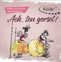 Poznaj Poznań. Ach, ten gorset! - Karolina Tomczyk-Kozioł, Agnieszka Urbańska - książka