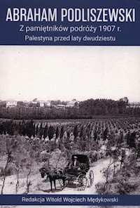 Z pamiętników podróży 1907 r. Palestyna przed laty dwudziestu - Podliszewski Abraham - książka