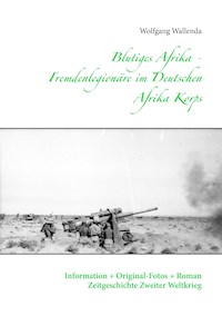 Blutiges Afrika - Fremdenlegionäre im Deutschen Afrika Korps - Wolfgang Wallenda - ebook