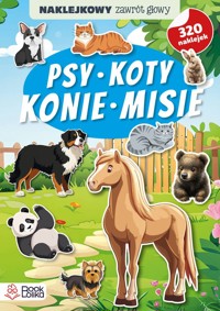 Psy, koty, konie, misie. Naklejkowy zawrót głowy. - zbiorowa praca - książka
