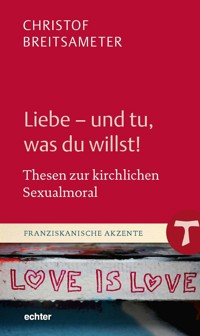 Liebe - und tu, was du willst! - Christof Breitsameter - ebook