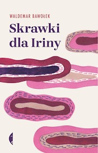 Skrawki dla Iriny - Waldemar Bawołek - ebook + książka