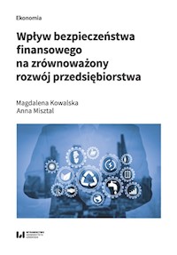 Wpływ bezpieczeństwa finansowego na zrównoważony rozwój przedsiębiorstwa - Kowalska Magdalena, Misztal Anna - książka