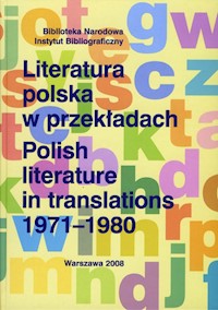 Literatura polska w przekładach 1971-1980 - Bilikiewicz-Blanc Danuta, Capik Beata, Karłowicz Anna, Szubiakiewicz Tomasz - książka
