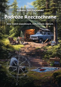 Podróże Rozczochrane. Zbiór historii wyjazdowych, niekoniecznie mądrych - Łukasz Jan Gajewski  - ebook