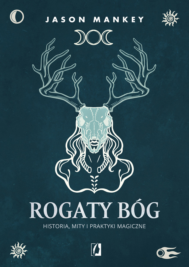 Rogaty Bóg. Historia, mity i praktyki magiczne
