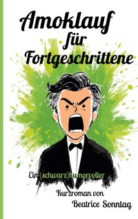 Amoklauf für Fortgeschrittene - Beatrice Sonntag - ebook