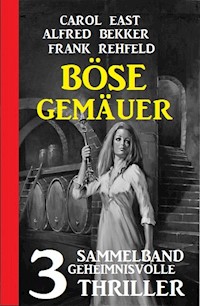 Böse Gemäuer: Sammelband 3 geheimnisvolle Thriller - Alfred Bekker - ebook