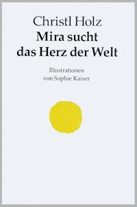 Mira sucht das Herz der Welt - Christl Holz - ebook