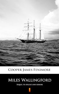 Miles Wallingford. Sequel to Afloat and Ashore - James Fenimore Cooper - ebook