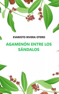AGAMENÓN ENTRE LOS SÁNDALOS - EVARISTO RIVERA OTERO - ebook