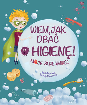 Wiem, jak dbać o higienę! Moje supermoce - Basia Szymanek, Magda Piesta (ilustr.) - książka