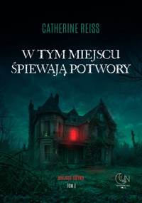 W tym miejscu śpiewają potwory - Reiss Catherine - ebook + audiobook