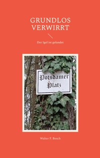 Grundlos verwirrt - Walter F. Bosch - ebook