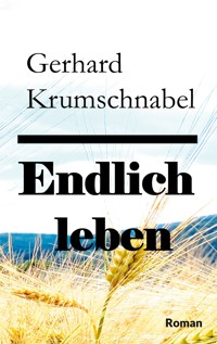 Endlich leben - Gerhard Krumschnabel - ebook