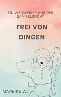 Frei von Dingen - Mareike W. - ebook