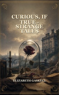 Curious, If True - Strange Tales - Elizabeth Gaskell - ebook
