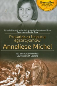 Prawdziwa historia egzorcyzmów Anneliese Michel - Fortea Jose Antonio, LeBlanc Lawrence E. U. - książka