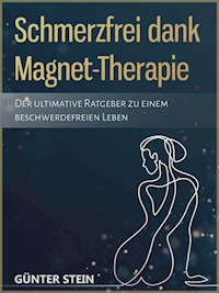 Schmerzfrei dank Magnet-Therapie - günter stein - ebook