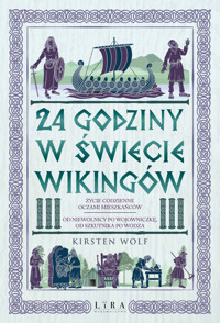 24 godziny w świecie wikingów. Życie codzienne oczami mieszkańców: od niewolnicy po wojowniczkę, od szkutnika po wodza - Wolf Kirsten - ebook