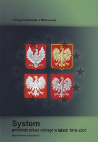System polskiego prawa celnego w latach 1918 - 2004 - Walkowski Grzegorz - książka