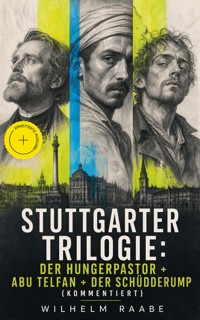 Stuttgarter Trilogie: Der Hungerpastor + Abu Telfan + Der Schüdderump (Kommentiert) - Wilhelm  Raabe - ebook