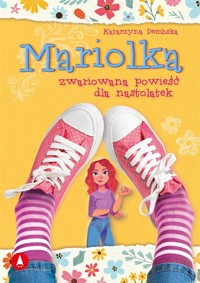 Mariolka. Zwariowana powieść dla nastolatek - Katarzyna Dembska - książka