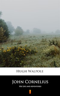 John Cornelius. His Life and Adventures - Hugh Walpole - ebook
