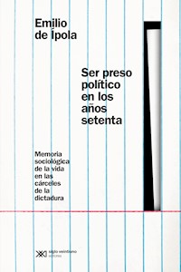 Ser preso político en los años setenta - Emilio de Ípola - ebook