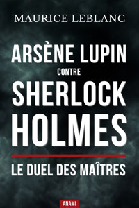 Arsène lupin contre sherlock holmes : Le duel des maîtres - Leblanc Maurice - ebook