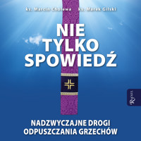 Nie tylko spowiedź. Nadzwyczajne drogi odpuszczania grzechów - ks. Marcin Cholewa, ks. Marek Gilski - ebook + audiobook