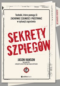 Sekrety szpiegów. Techniki, które pomogą Ci zachować czujność i przetrwać w sytuacji zagrożenia - Jason Hanson - ebook
