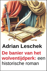 De banier van het wolventijdperk: een historische roman - Adrian Leschek - ebook