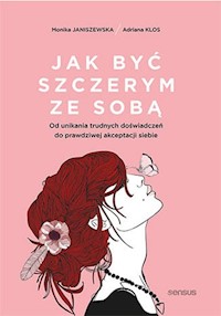Jak być szczerym ze sobą. - Janiszewska Monika, Klos Adriana - książka