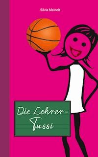 Die Lehrer-Tussi - Silvia Meinelt - ebook