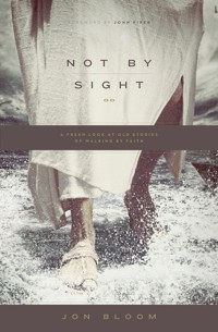Not by Sight - Jon Bloom - ebook