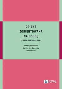 Opieka zorientowana na osobę. Person-centered care - Natalia Sak-Dankosky, Lena Serafin - książka