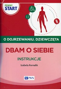 Pewny start O dojrzewaniu Dziewczęta Dbam o siebie Instrukcje - Fornalik Izabela - książka