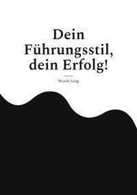 Dein Führungsstil, dein Erfolg! - Nicole Jung - ebook