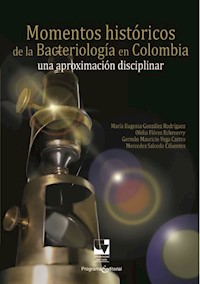 Momentos históricos de la bacteriología en Colombia - María Eugenia González Rodríguez - ebook
