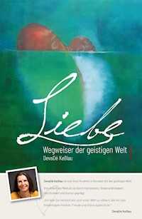 Liebe - Wegweiser der geistigen Welt - DevaDé Keßlau - ebook