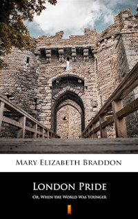 London Pride. Or, When the World Was Younger - Mary Elizabeth Braddon - ebook