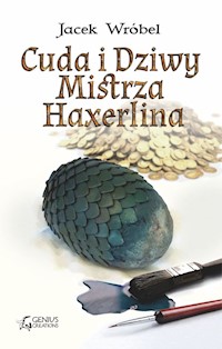 Cuda i Dziwy Mistrza Haxerlina - Jacek Wróbel - ebook + audiobook + książka