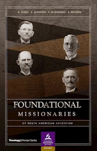 Foundational missionaries of south american adventism - Daniel Plenc - ebook
