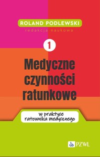 Medyczne czynności ratunkowe w praktyce ratownika medycznego. Tom 1 - Roland Podlewski - książka