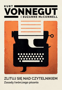Zlituj się nad czytelnikiem. Zasady twórczego pisania - Kurt Vonnegut - ebook + książka