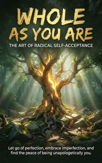 Whole as You Are: The Art of Radical Self-Acceptance - Tessa Morgan - ebook