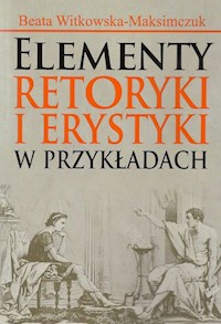 Elementy retoryki i erystyki w przykładach - Witkowska-Maksimczuk Beata - książka